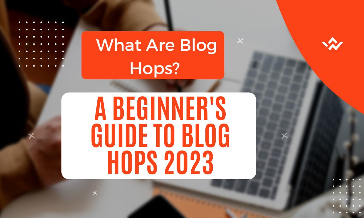 What Are Blog Hops? A Beginner's Guide to Blog Hops 